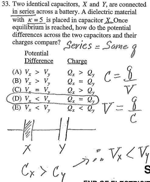 33. Two identical capacitors, X and Y, are connected in series
 across a battery. A dielectric material with K = 5 is placed in
 capacitor equilibrium is reached, how do the potential differences
 across the two capacitors and their charges compare? Sevies Some
 Potential Pifference (A) (D) Charge Qx > Qy Qx=Qy Qx>Q 67
 
